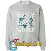 Dad Taught Me To Be Brave Sweatshirt SL