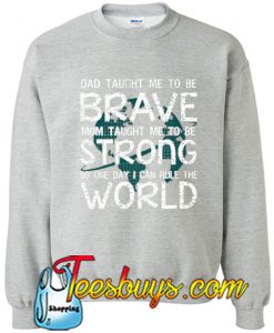 Dad Taught Me To Be Brave Sweatshirt SL