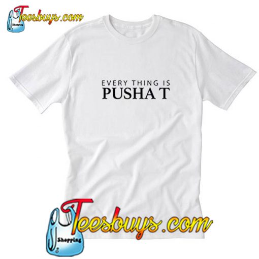 Everything is Pusha T T-Shirt-SL