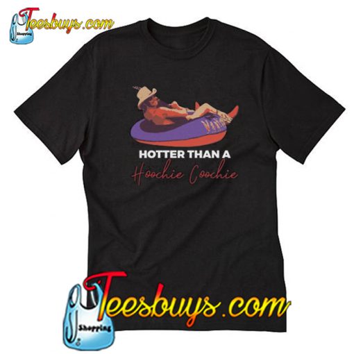 Hotter Than A Hoochie Coochie T Shirt-SL