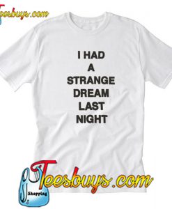 I Had A Strange Dream Last Night T-shirt-SL
