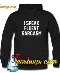 I Speak Fluent Sarcasm Hoodie-SL