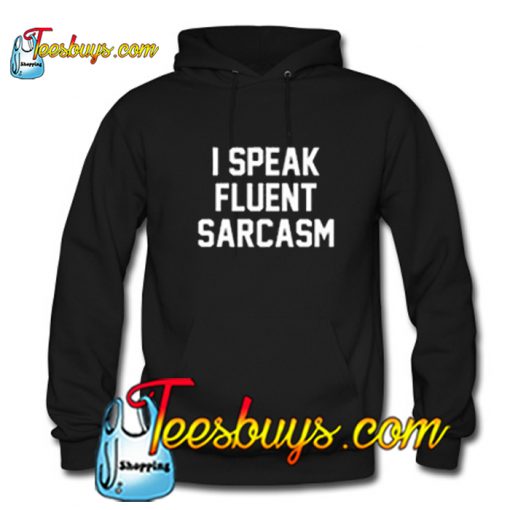 I Speak Fluent Sarcasm Hoodie-SL