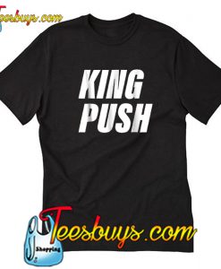 King Push T Shirt-SL