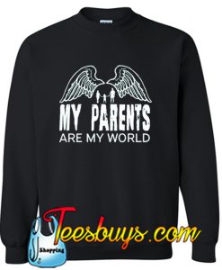 My Parents Are My World Sweatshirt SL