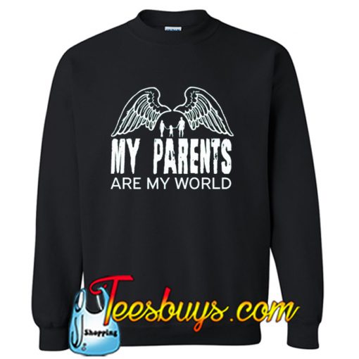 My Parents Are My World Sweatshirt SL