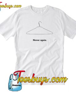 Never Again T-shirt-SL