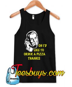 Oh I’d Like to Order a Pizza Thanks Tank Top-SL