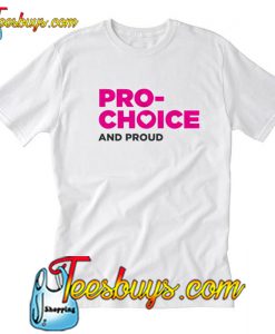 Pro-Choice and Proud T-Shirt-SL