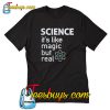 Science It’s Like Magic But Real T-shirt-SL