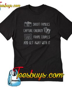 Shoot Families Photographer Funny T-shirt-SL