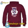 Vape Because I Can Hoodie-SL