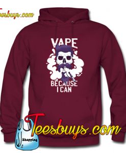 Vape Because I Can Hoodie-SL