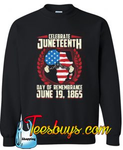 A Day Of Rememrance Juneteenth Celebrate Freedom Sweatshirt NT