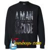 A Man Got To Have A Code Sweatshirt NT