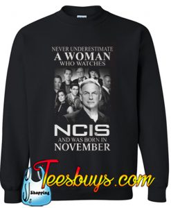 A Woman Who Watches Ncis And Was Born In November Sweatshirt NT
