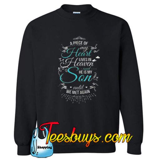A piece of my heart lives in heaven and he is my son until we met again Sweatshirt NT