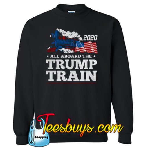 All Aboard The Donald Trump Train 2020 Sweatshirt NT