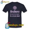 Archery Is Not Just A Life Sport It's a Lifeskill T-Shirt NT