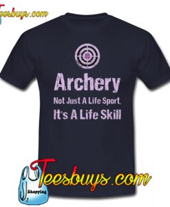 Archery Is Not Just A Life Sport It's a Lifeskill T-Shirt NT