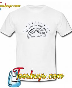 Be Kind To Your Mind T-Shirt NT