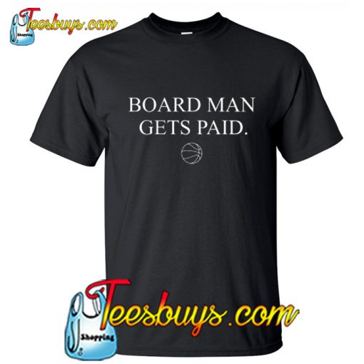 Boardman Gets Paid T Shirt NT