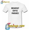 Breakfast Coffee Pancakes T-Shirt NT