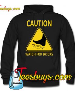 CAUTION - WATCH FOR BRICKS Hoodie NT