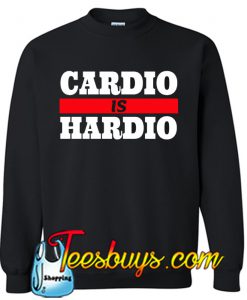 Cardio Is Hardio Sweatshirt NT