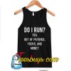 Do I Run Yes Out Of Patience Tanktop NT