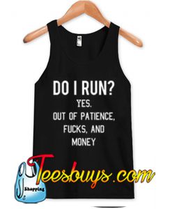 Do I Run Yes Out Of Patience Tanktop NT