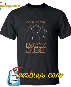 Dog Wars Come to The Bark Side T-Shirt NT