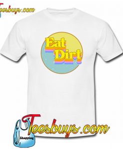 Eat Dirt T-Shirt NT