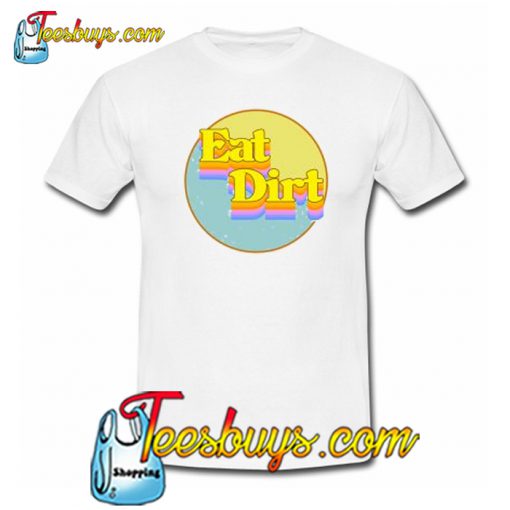 Eat Dirt T-Shirt NT