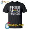 Free Mom Hugs T shirt NT