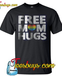 Free Mom Hugs T shirt NT