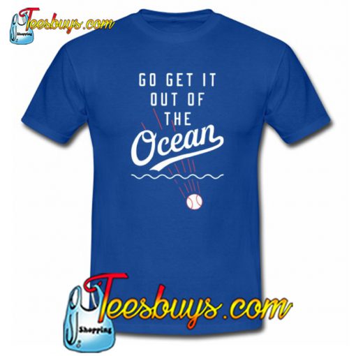 Go Get It Out Of The Ocean T-Shirt NT