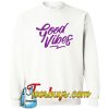 Good Vibes Sweatshirt NT