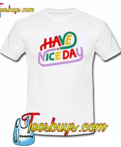 Have a Nice Day T-Shirt NT