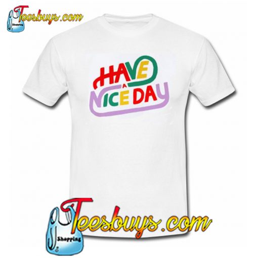 Have a Nice Day T-Shirt NT