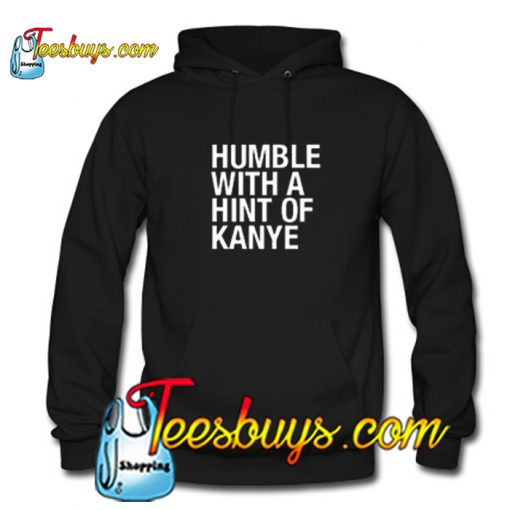 Humble with a Hint of Kanye Hoodie NT
