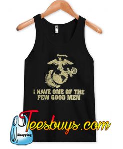 I Have One Of The Few Good Men Tank top NT