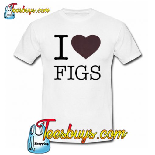 I Love Figs T shirt NT