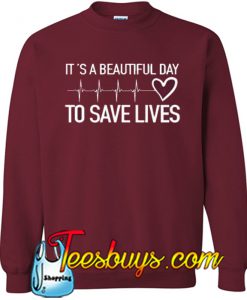 It’s a Beautiful Day to Save Lives Sweatshirt NT