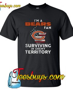 I’m A Bears Fan Surviving In Enemy Territory T-Shirt NT