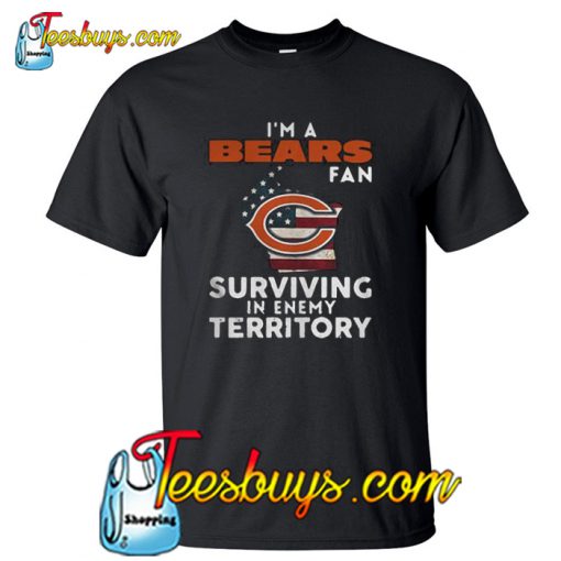 I’m A Bears Fan Surviving In Enemy Territory T-Shirt NT