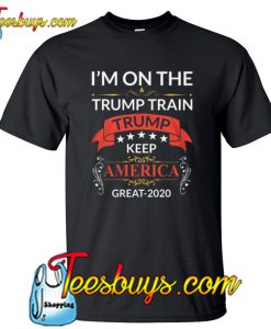 I’m On The Train Trump Train 2020 T-Shirt NT