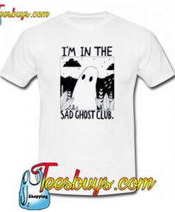 I’m in The Sad Ghost Club T-Shirt NT