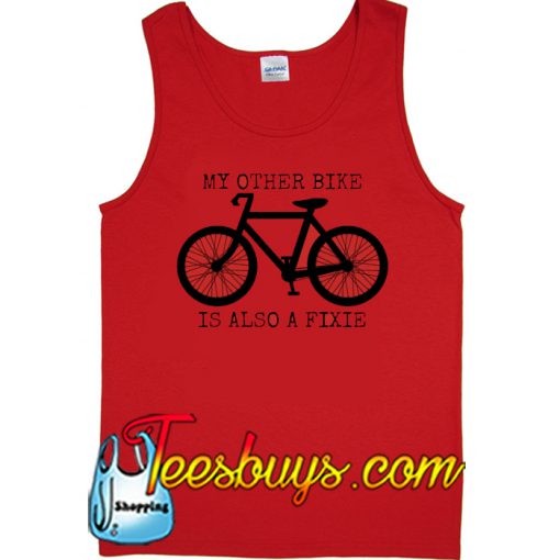 MY OTHER BIKE IS ALSO A FIXIE Tank Top NT