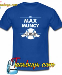 Max Muncy We Trust Los Angeles Baseball T-Shirt NT